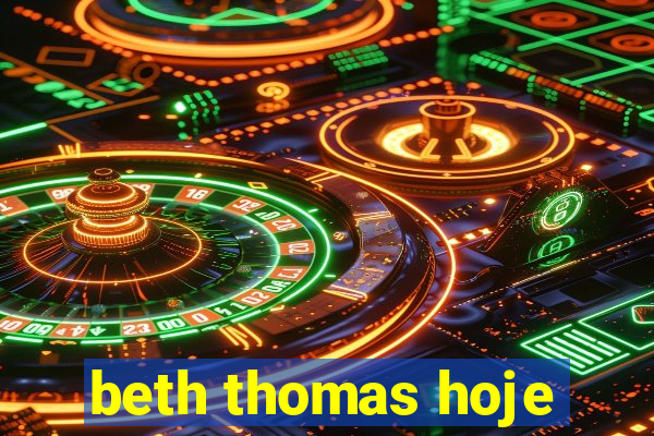 beth thomas hoje